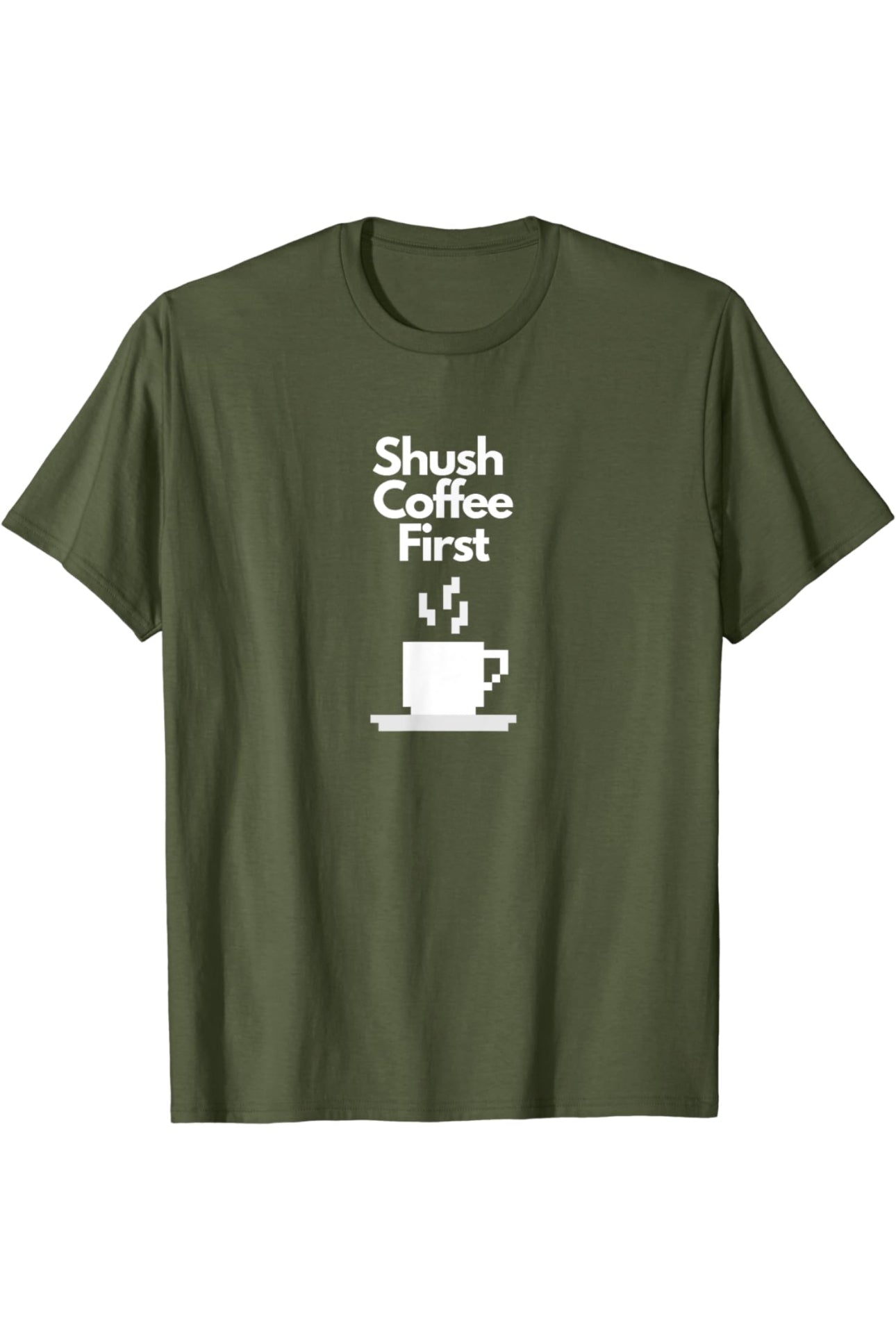 Shush… Coffee First Funny Caffeine Lover T-Shirt for Coffee Addicts t-shirt
