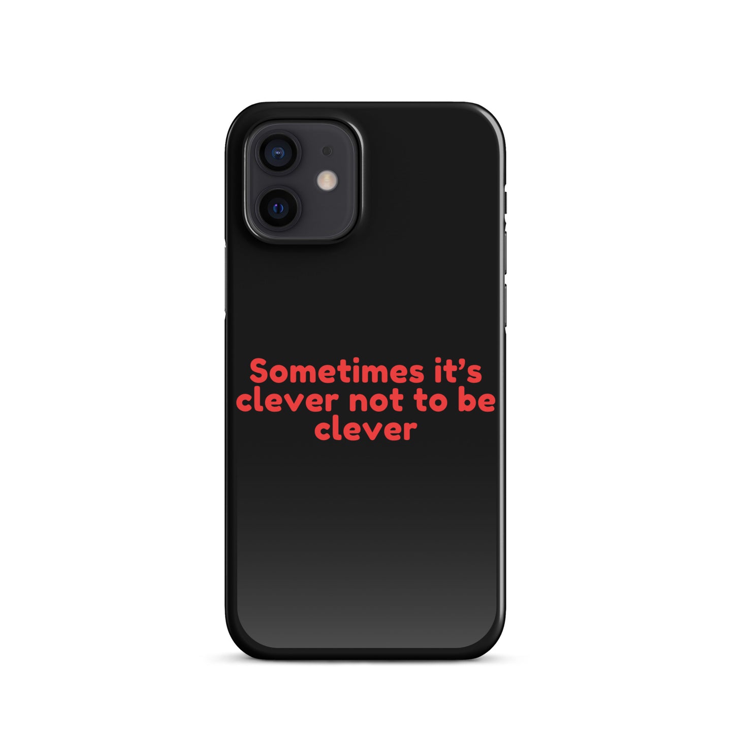 Sometimes Its Clever NOT Being Clever - Snap case for iPhone® iPhone 12 Mobile Phone Case