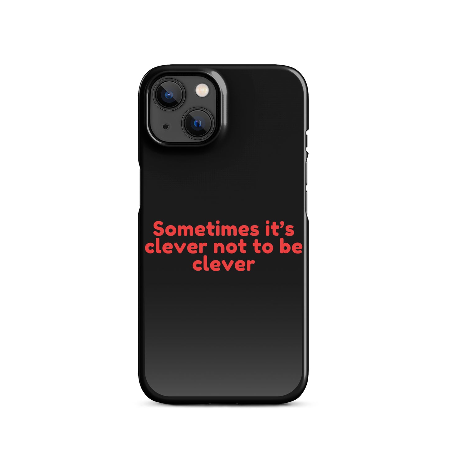 Sometimes Its Clever NOT Being Clever - Snap case for iPhone® iPhone 13 Mobile Phone Case
