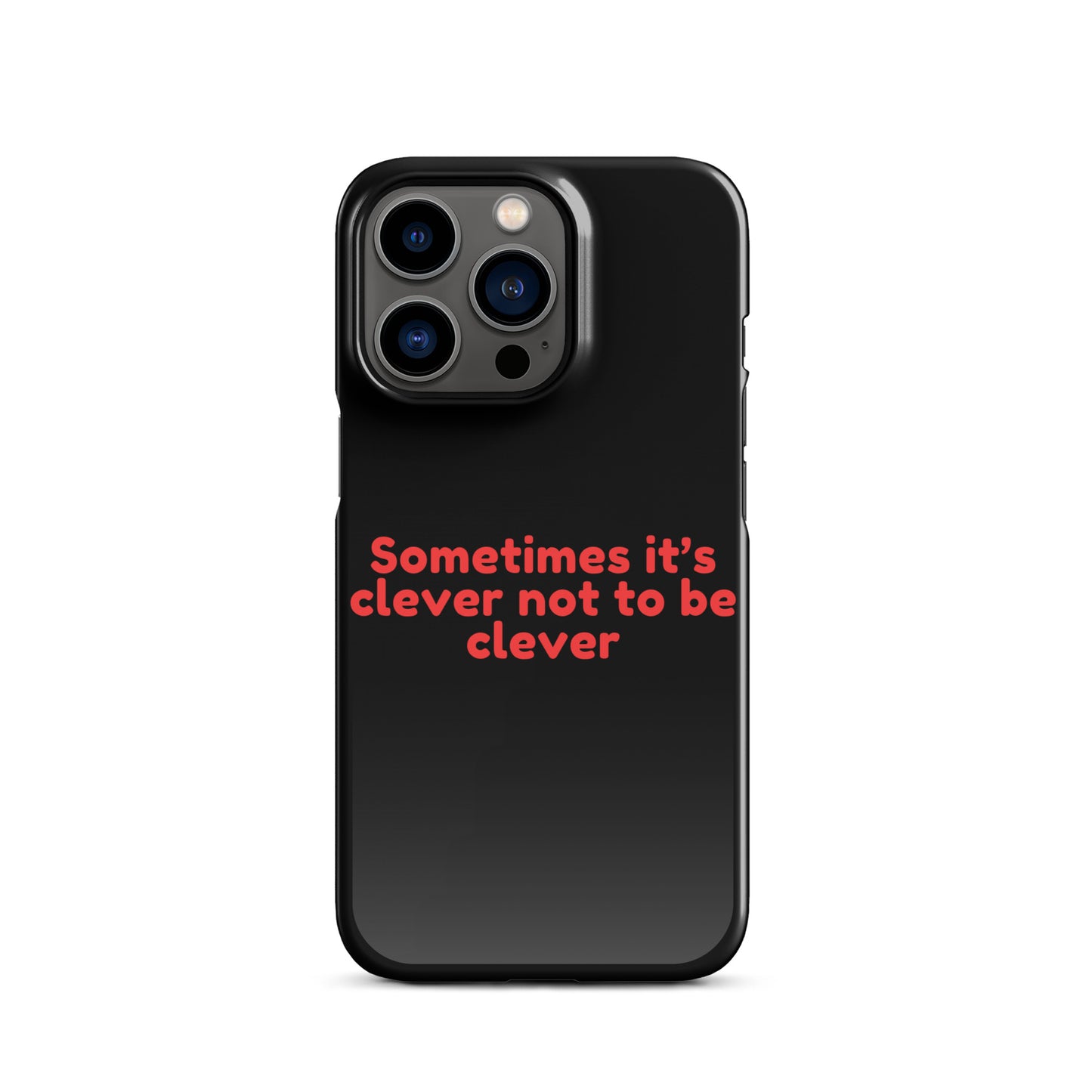 Sometimes Its Clever NOT Being Clever - Snap case for iPhone® iPhone 13 Pro Mobile Phone Case