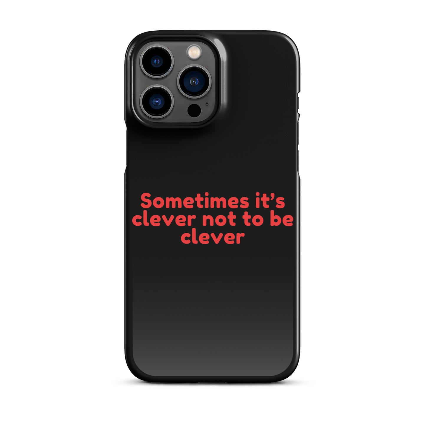 Sometimes Its Clever NOT Being Clever - Snap case for iPhone® iPhone 13 Pro Max Mobile Phone Case