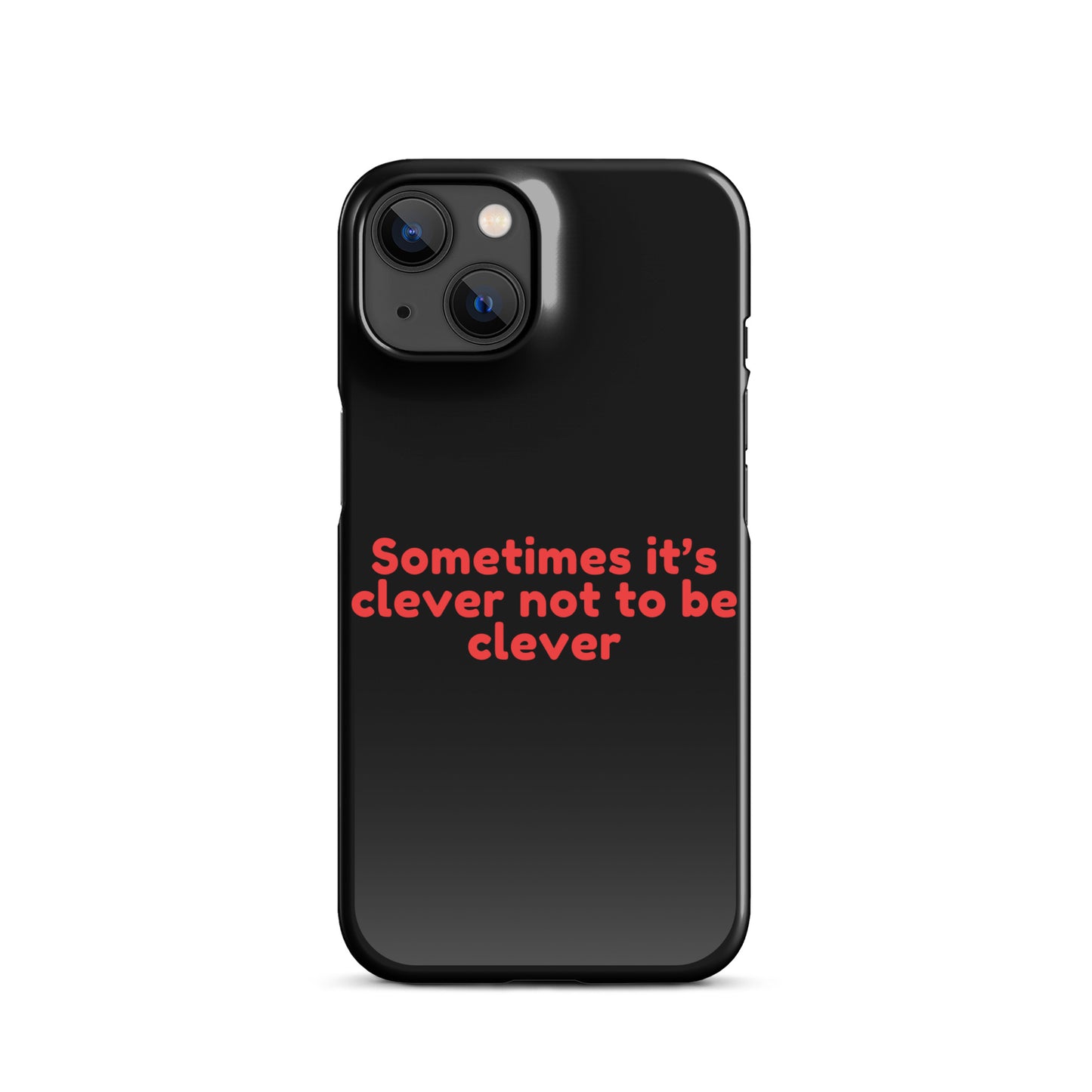 Sometimes Its Clever NOT Being Clever - Snap case for iPhone® iPhone 14 Mobile Phone Case