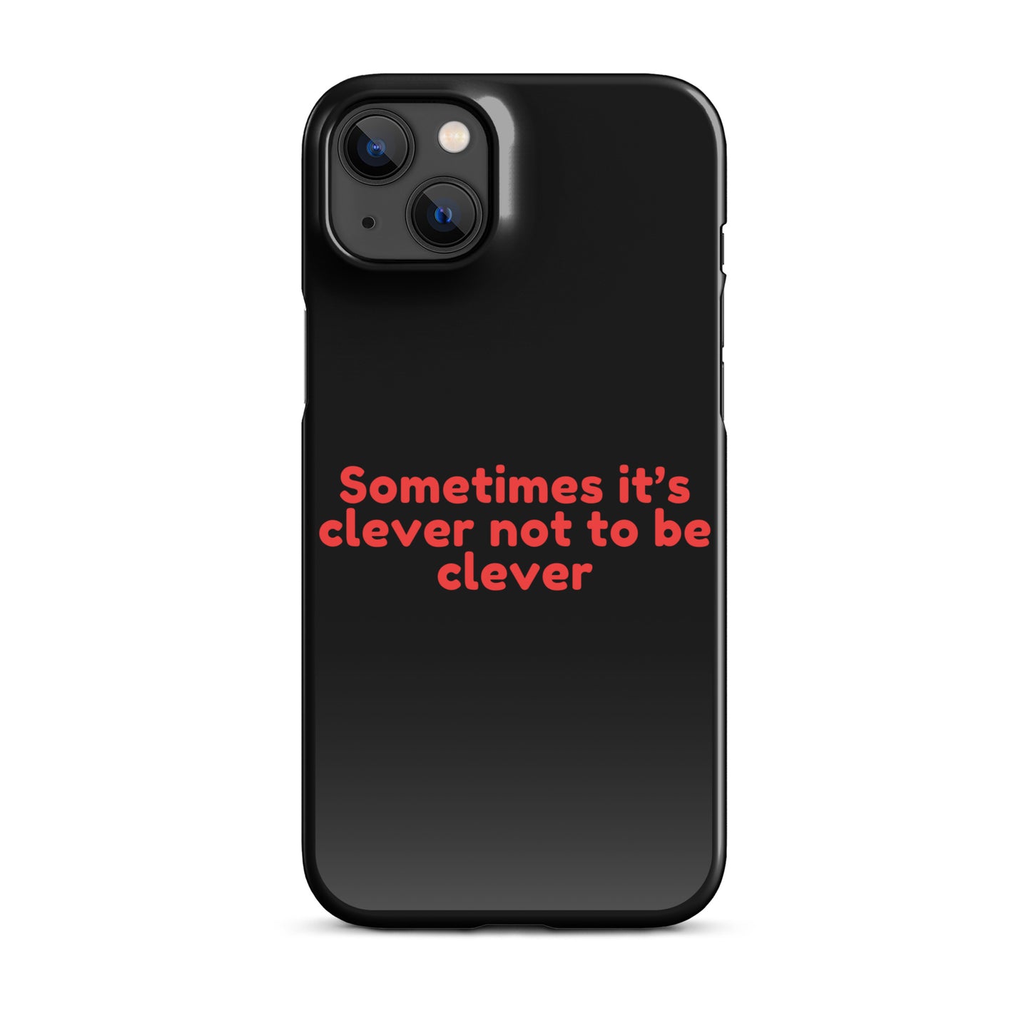 Sometimes Its Clever NOT Being Clever - Snap case for iPhone® iPhone 14 Plus Mobile Phone Case
