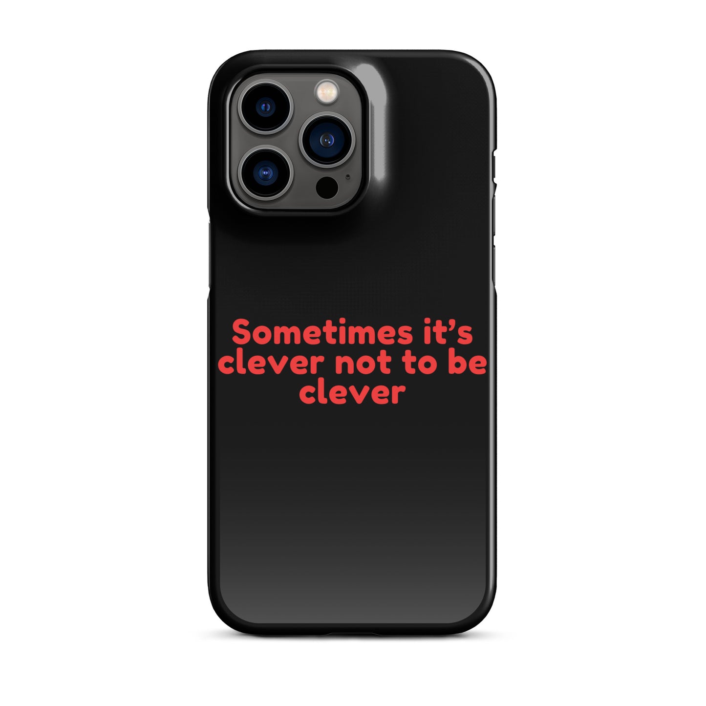 Sometimes Its Clever NOT Being Clever - Snap case for iPhone® iPhone 14 Pro Max Mobile Phone Case