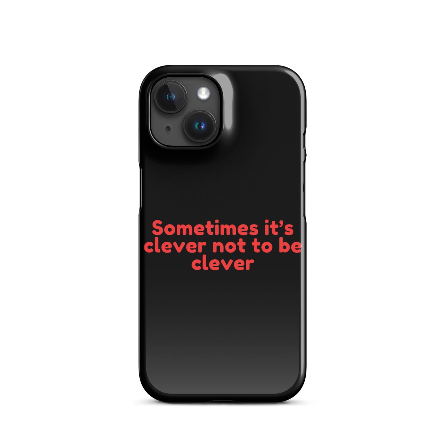 Sometimes Its Clever NOT Being Clever - Snap case for iPhone® iPhone 15 Mobile Phone Case