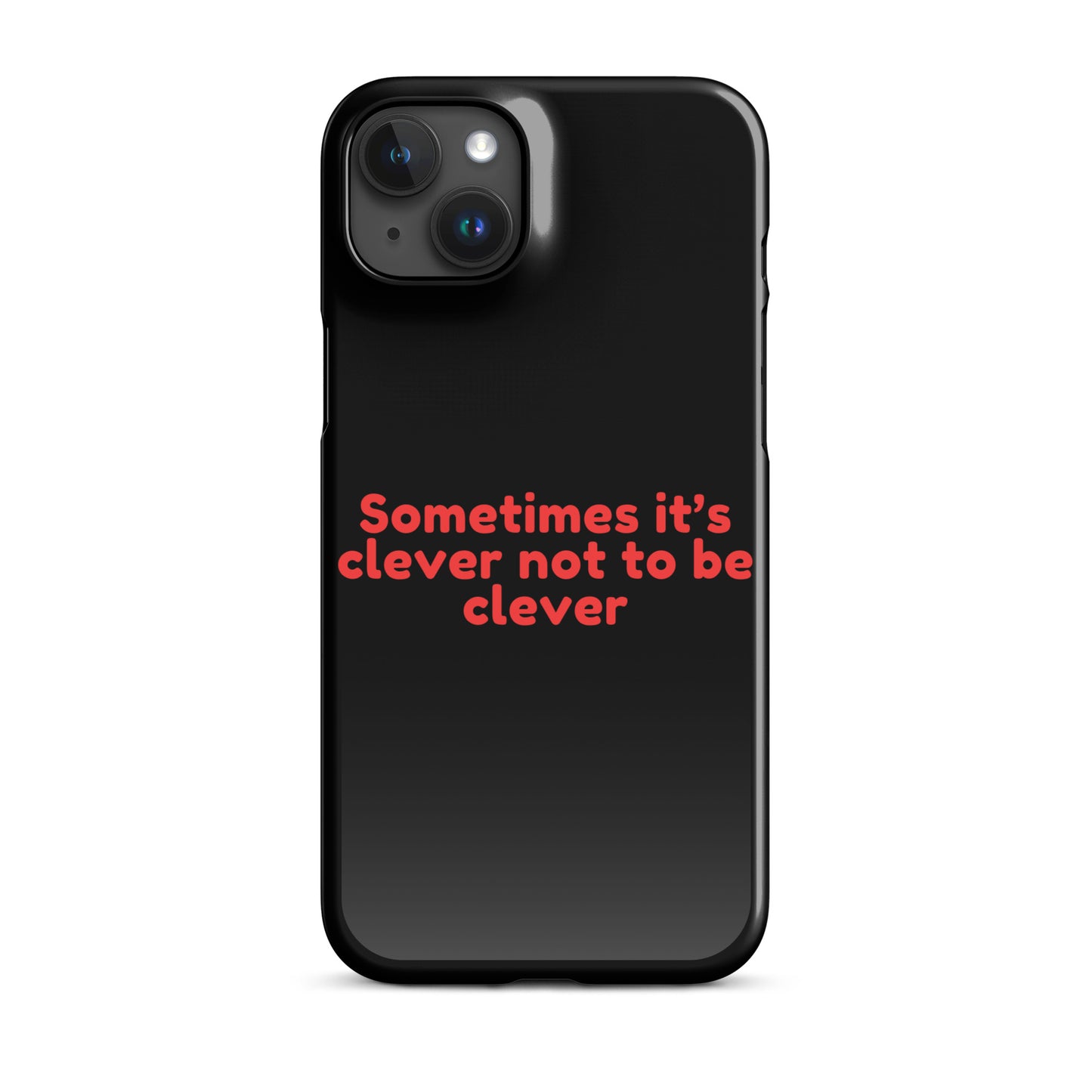 Sometimes Its Clever NOT Being Clever - Snap case for iPhone® iPhone 15 Plus Mobile Phone Case
