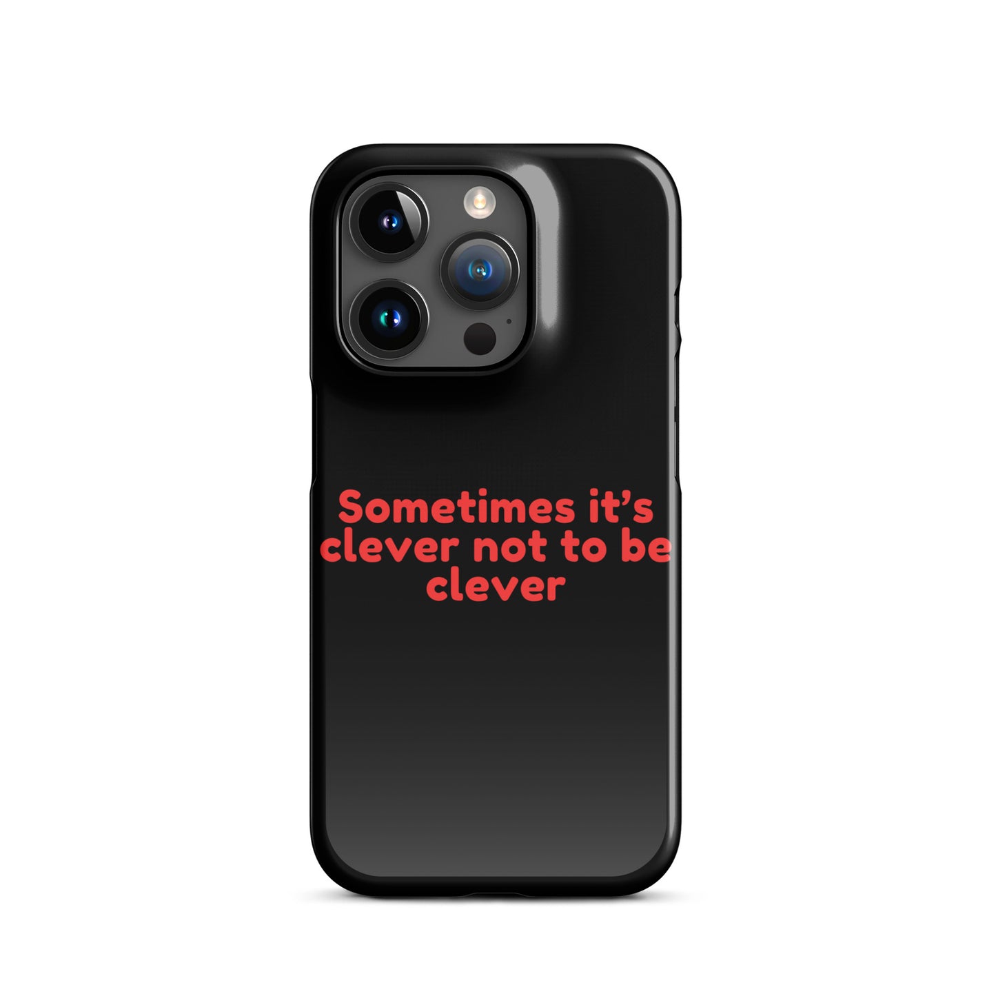 Sometimes Its Clever NOT Being Clever - Snap case for iPhone® iPhone 15 Pro Mobile Phone Case