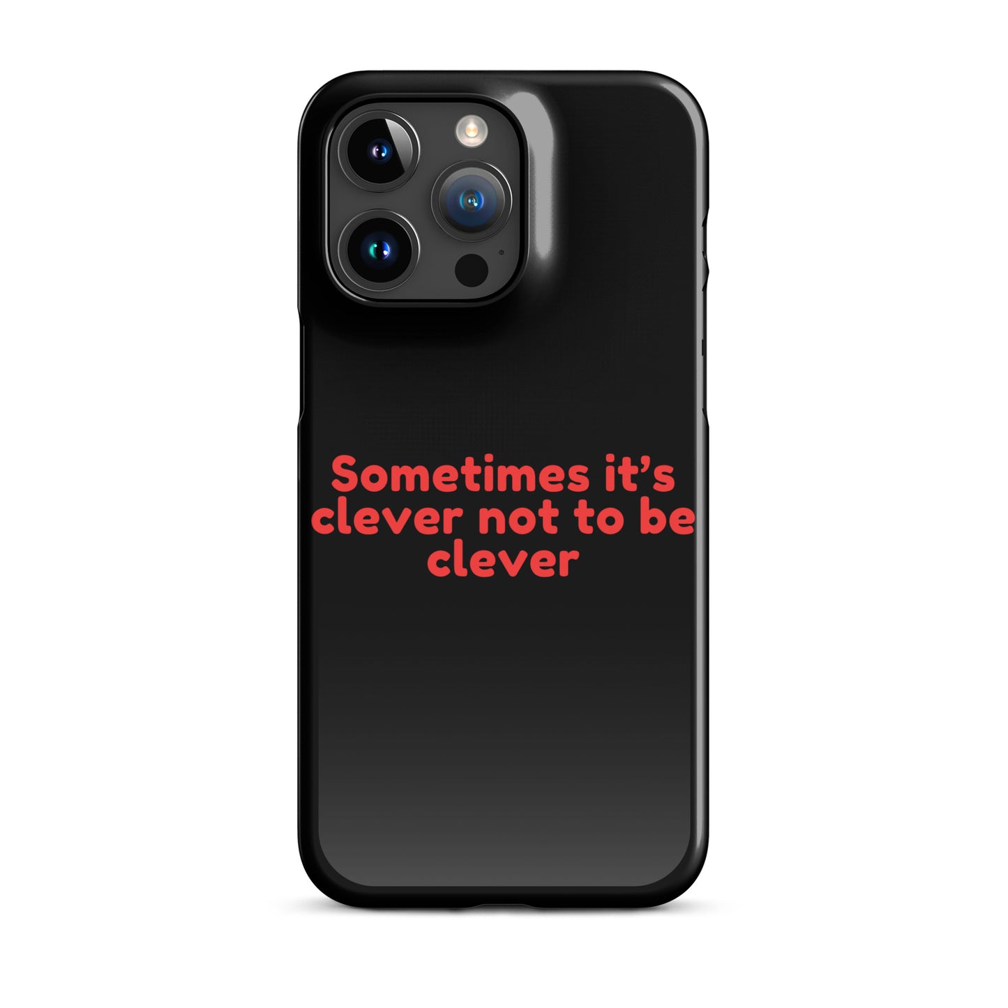 Sometimes Its Clever NOT Being Clever - Snap case for iPhone® iPhone 15 Pro Max Mobile Phone Case