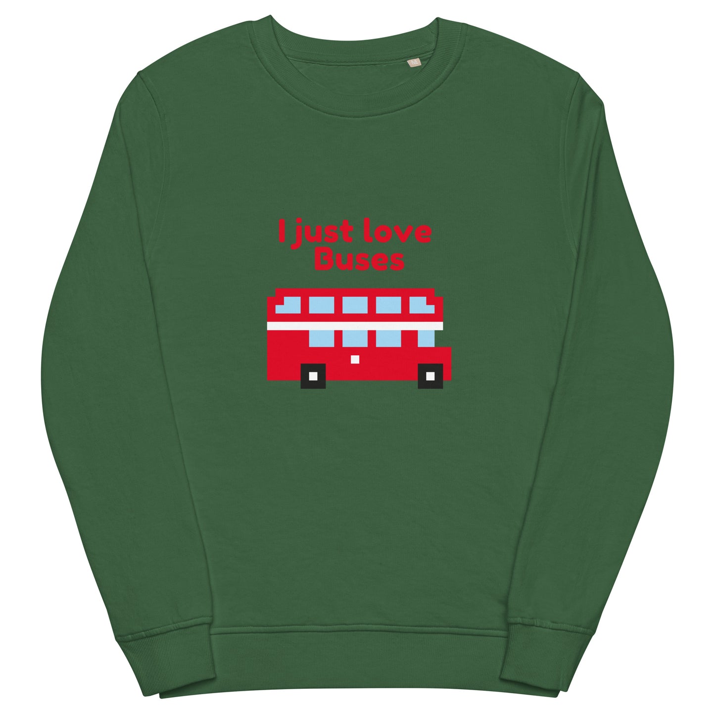 I Just Love Buses Sweatshirt – Funny Transport Fan Unisex Pullover Bottle Green Sweatshirt