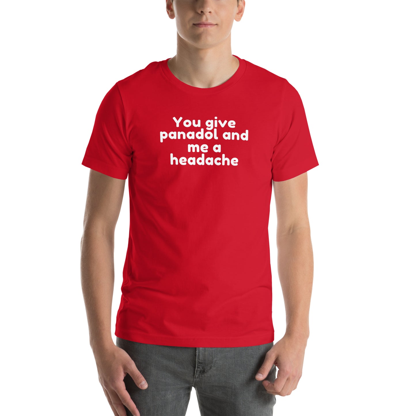 You Give Panadol and Me A Headache - Unisex t-shirt Red t-shirt