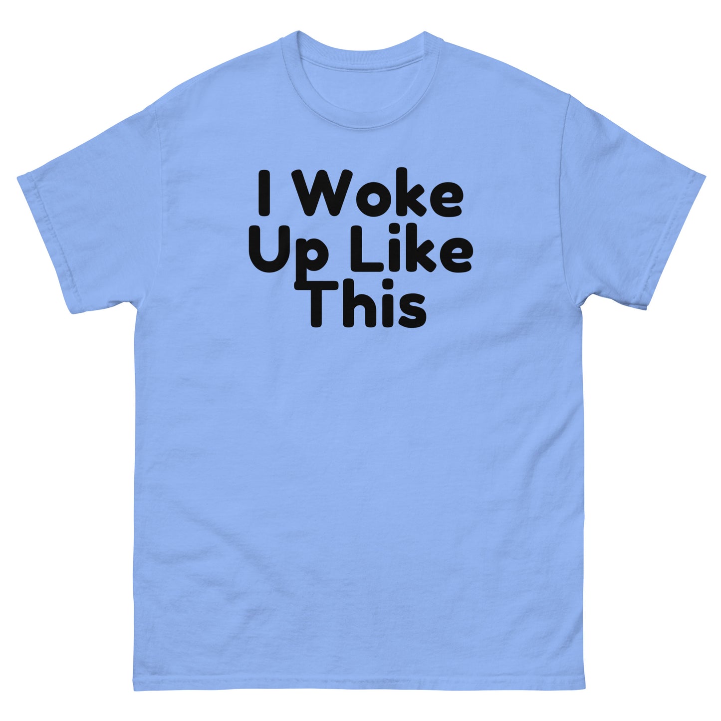 I Woke Up Like This T-Shirt