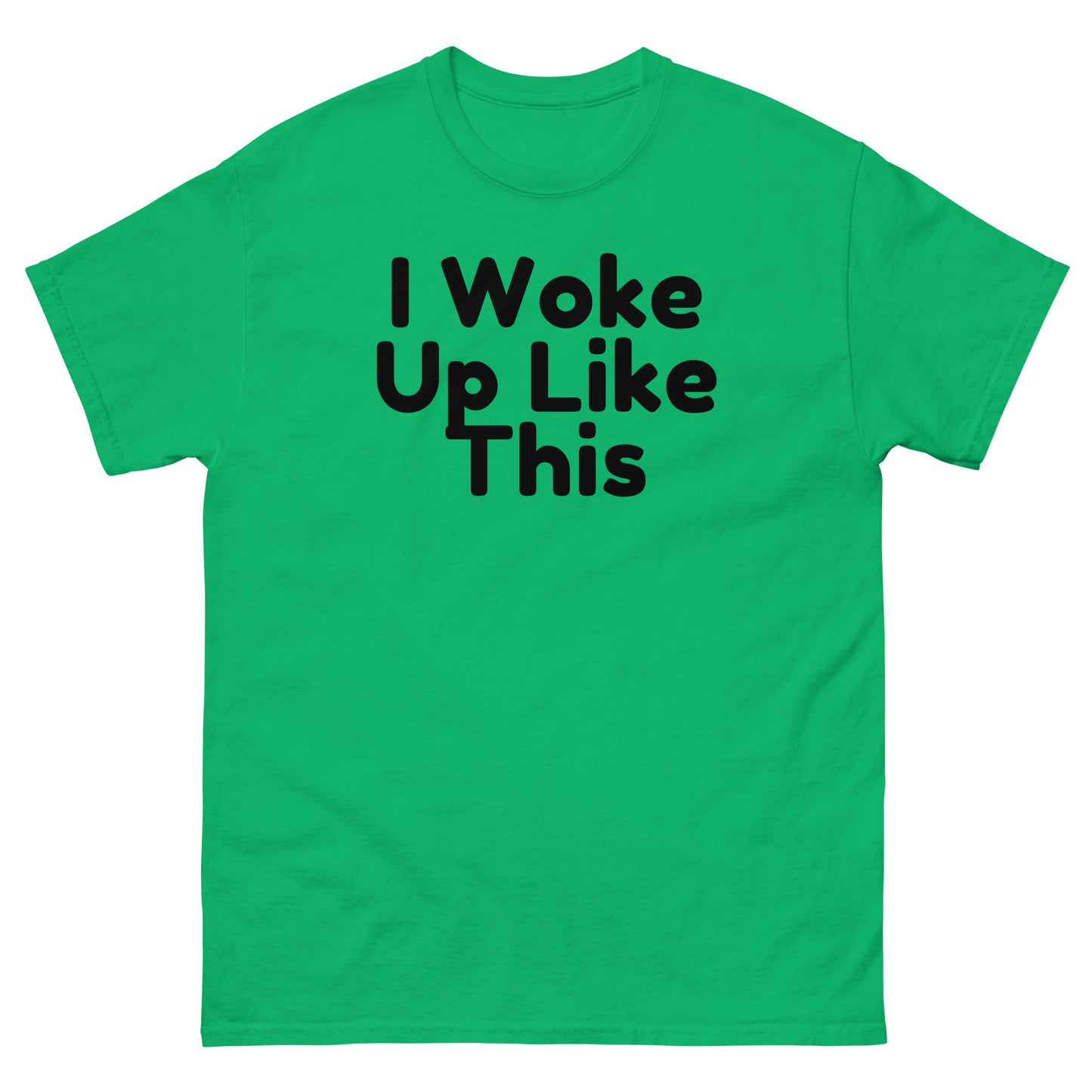 I Woke Up Like This T-Shirt