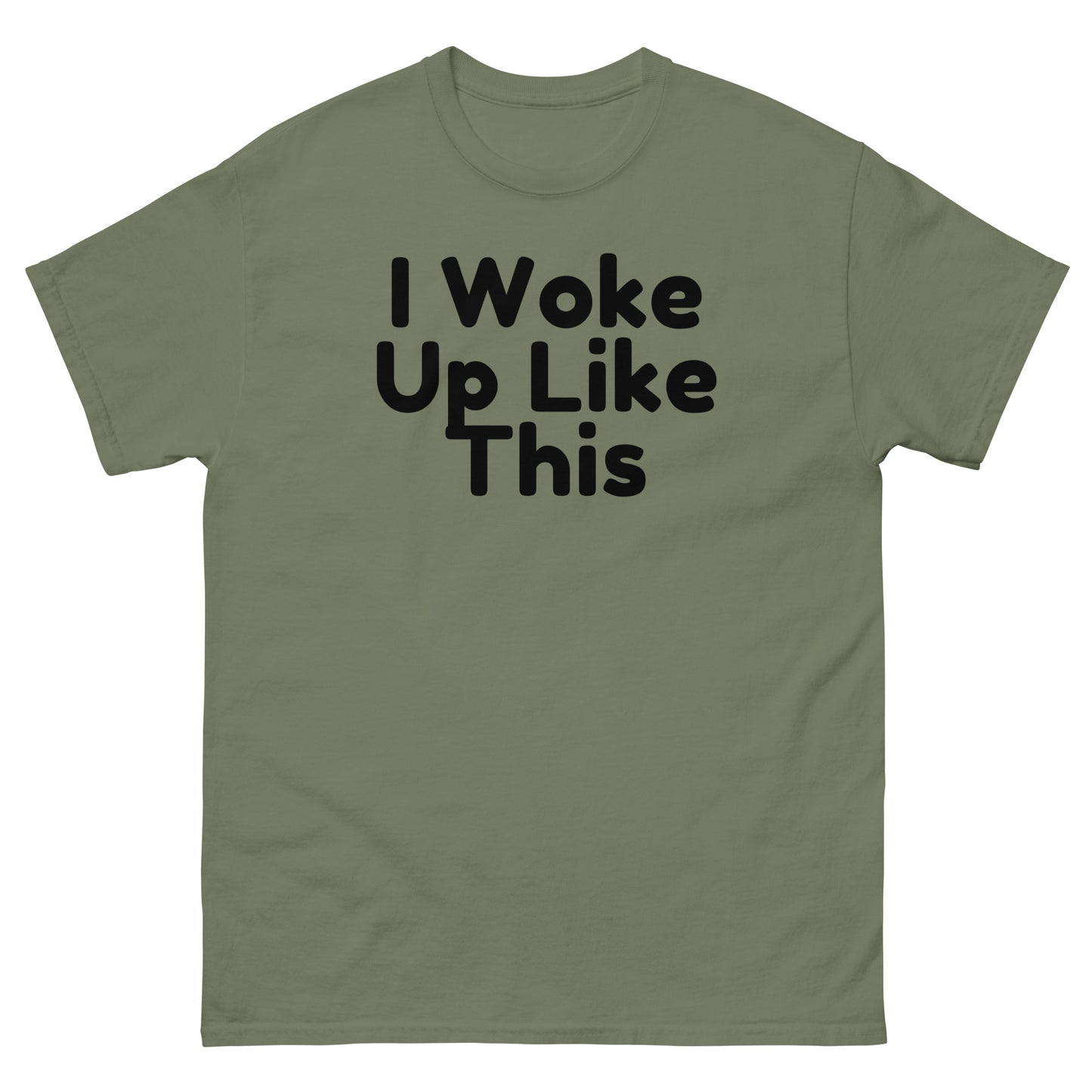 I Woke Up Like This T-Shirt