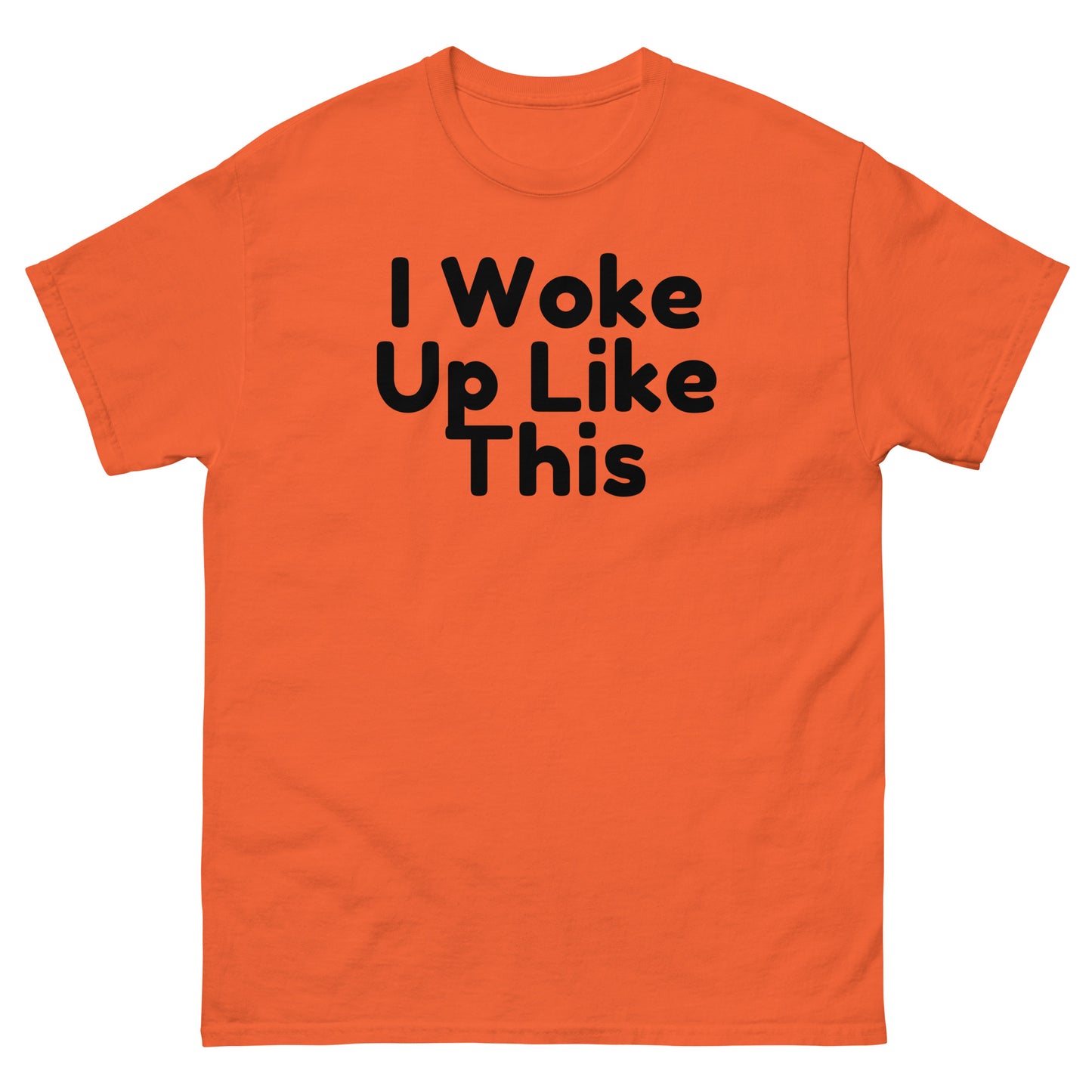 I Woke Up Like This T-Shirt