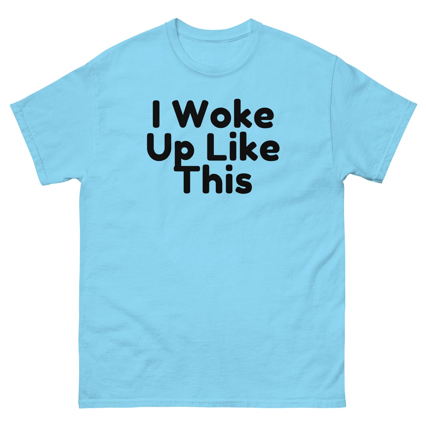 I Woke Up Like This T-Shirt