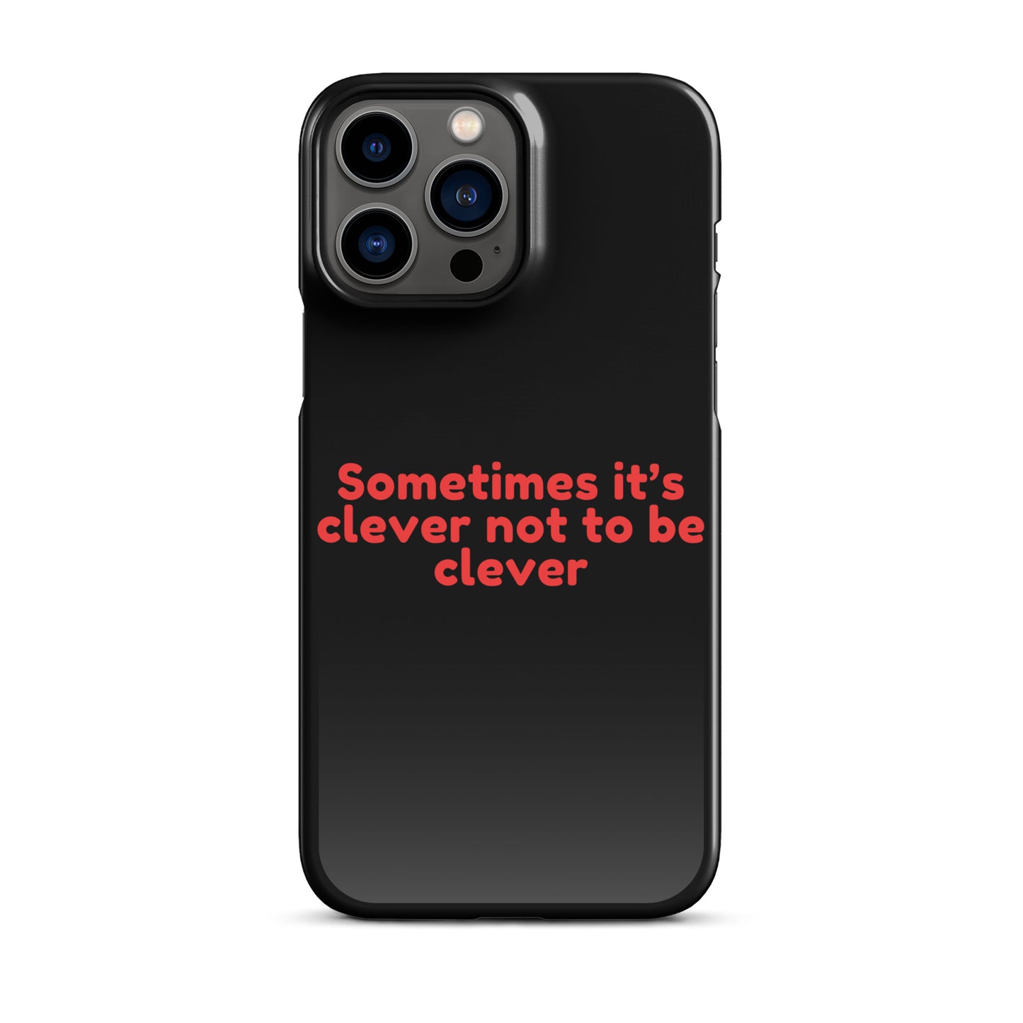 Sometimes Its Clever NOT Being Clever - Snap case for iPhone®