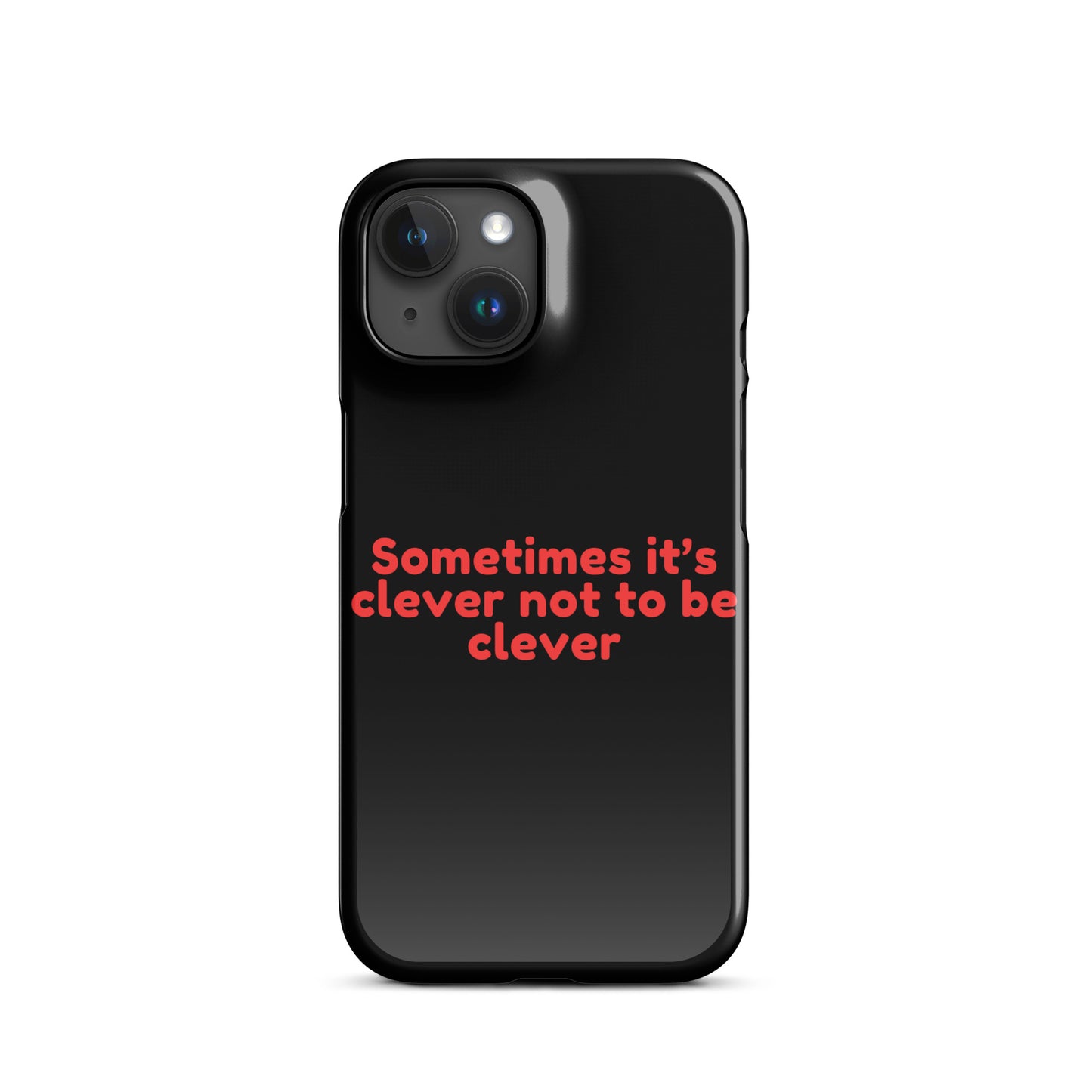 Sometimes Its Clever NOT Being Clever - Snap case for iPhone®