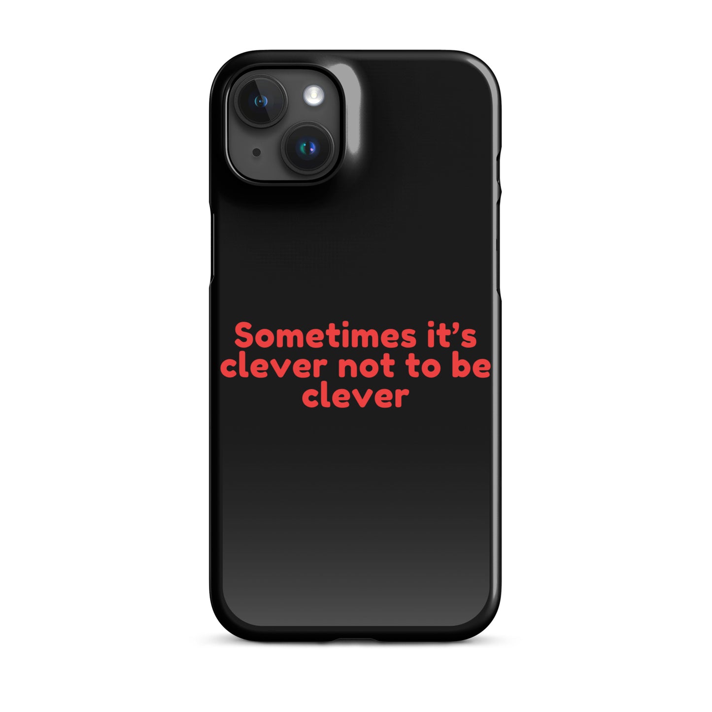 Sometimes Its Clever NOT Being Clever - Snap case for iPhone®