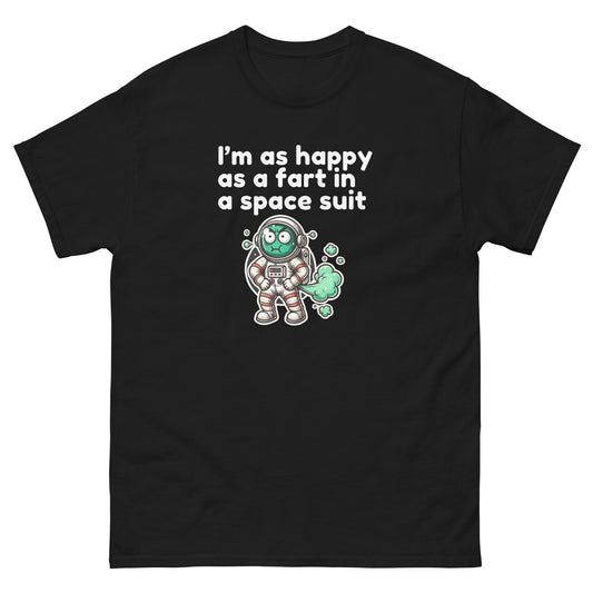 I Am As Happy As A Fart In A Space Suit - Cheeky Funny Unisex classic tee Black t-shirt