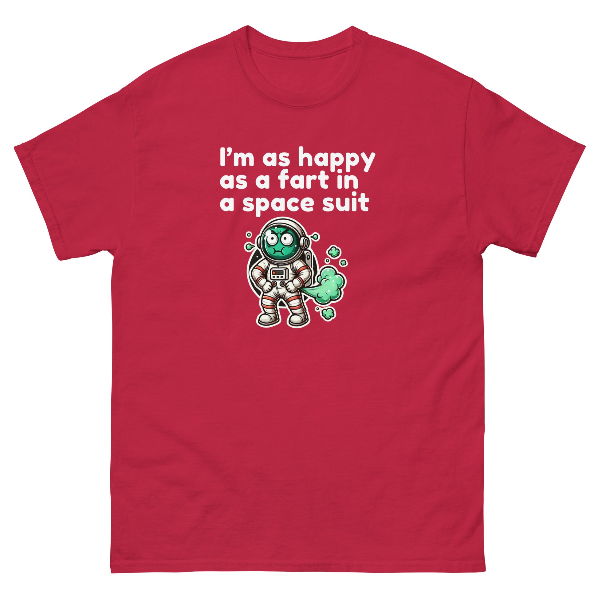 I Am As Happy As A Fart In A Space Suit - Cheeky Funny Unisex classic tee Cardinal t-shirt