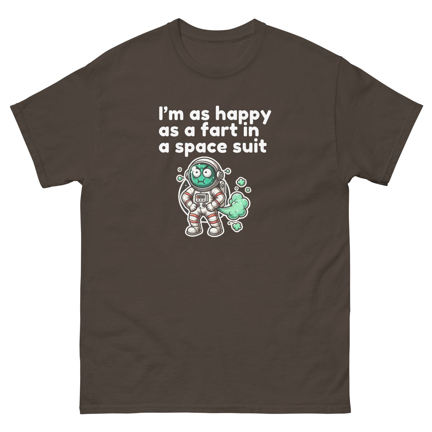 I Am As Happy As A Fart In A Space Suit - Cheeky Funny Unisex classic tee Dark Chocolate t-shirt