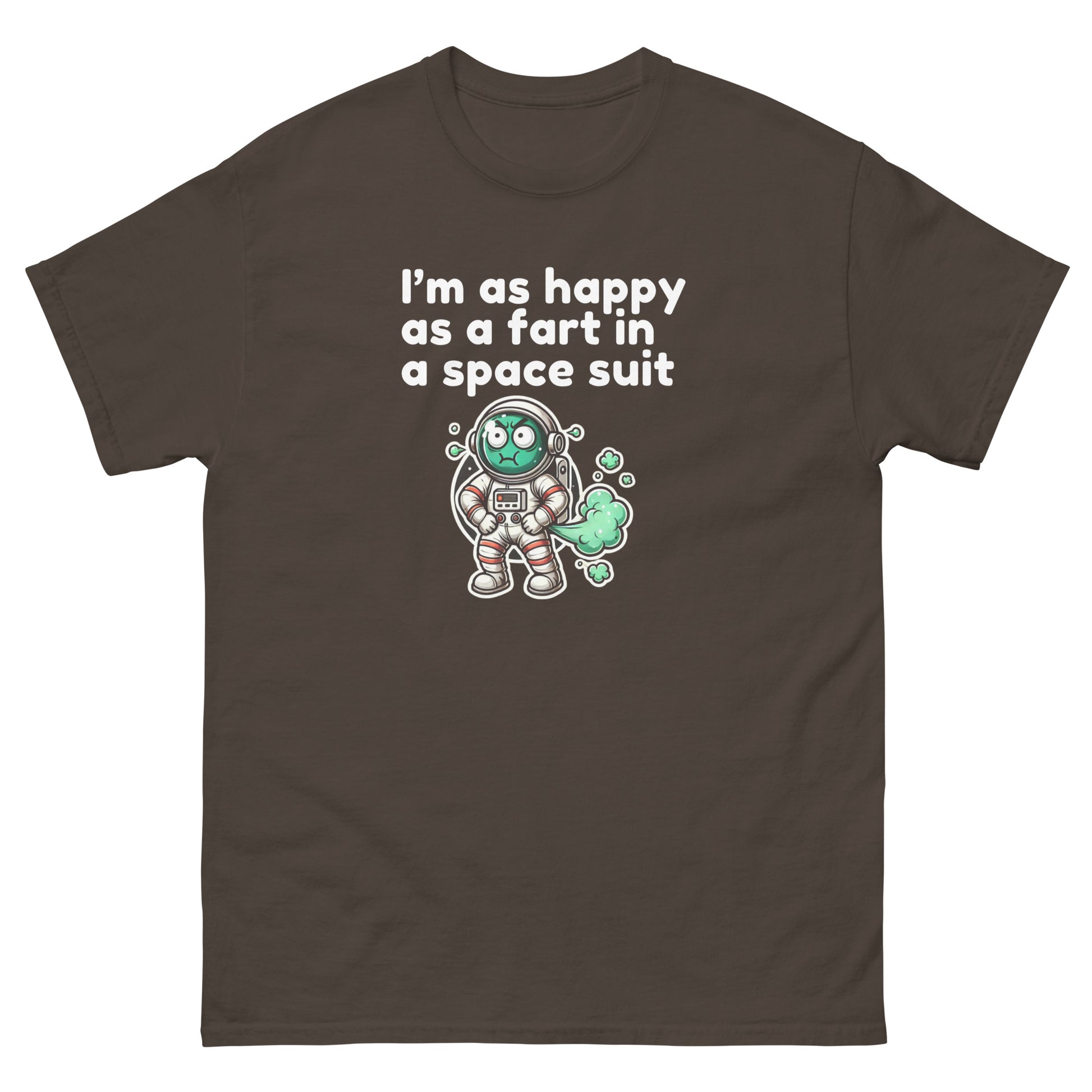 I Am As Happy As A Fart In A Space Suit - Cheeky Funny Unisex classic tee Dark Chocolate t-shirt