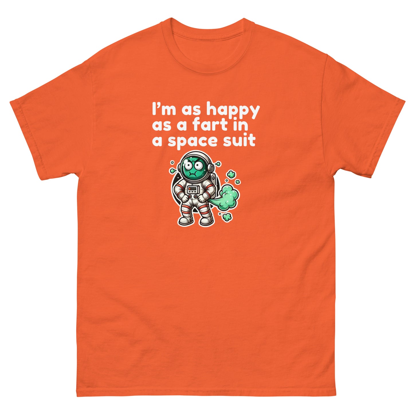I Am As Happy As A Fart In A Space Suit - Cheeky Funny Unisex classic tee Orange t-shirt