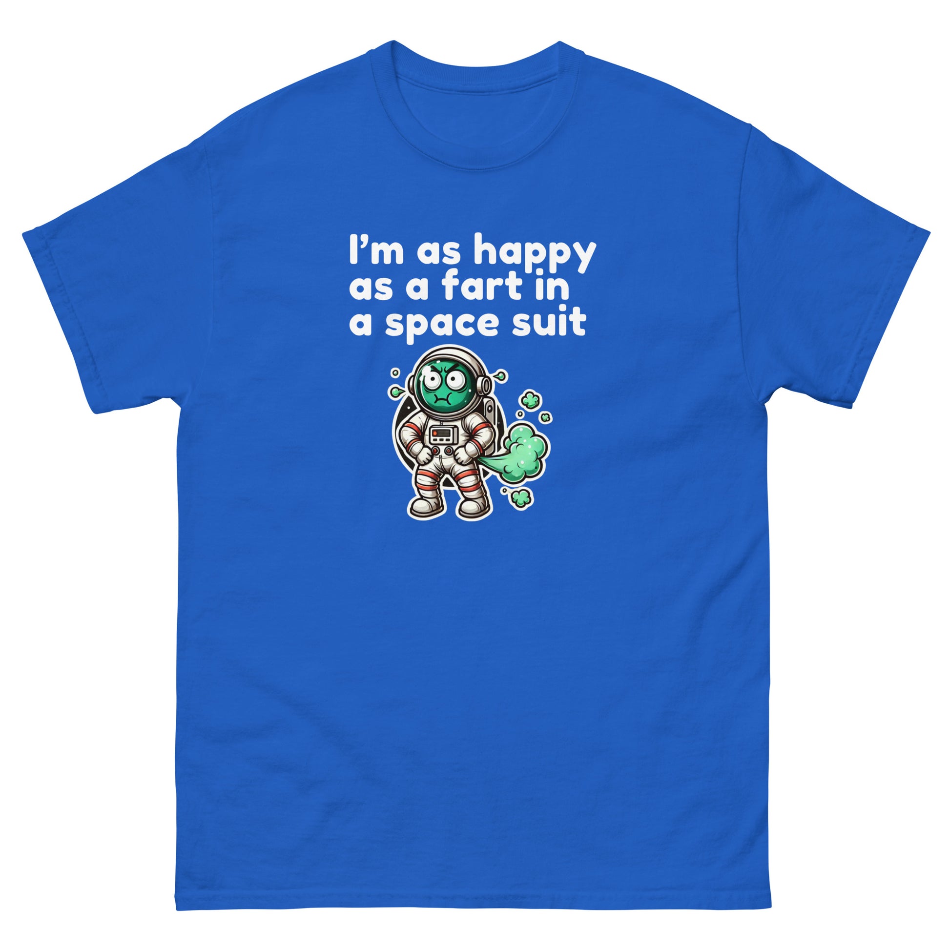 I Am As Happy As A Fart In A Space Suit - Cheeky Funny Unisex classic tee Royal t-shirt