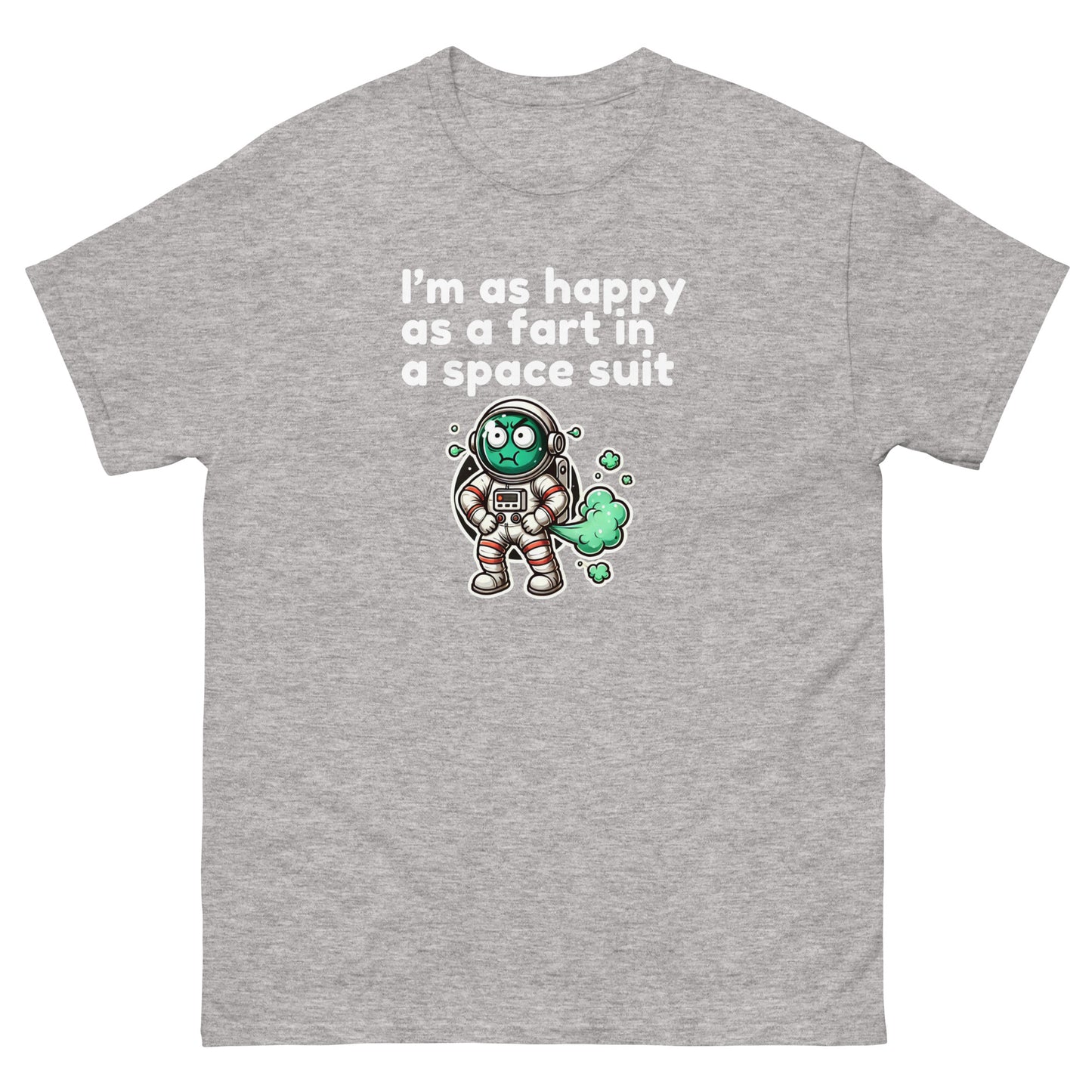 I Am As Happy As A Fart In A Space Suit - Cheeky Funny Unisex classic tee Sport Grey t-shirt