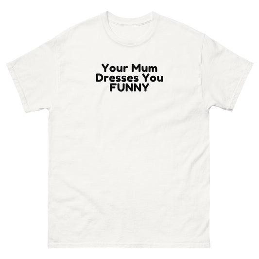 Funny Cheeky - Your Mumma Dresses You Funny T-Shirt White t-shirt