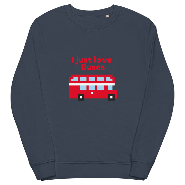 I Just Love Buses Sweatshirt – Funny Transport Fan Unisex Pullover